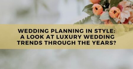 Planification de mariage avec style : un regard sur les tendances des mariages de luxe au fil des ans ?